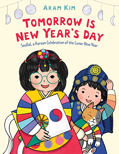 Tomorrow Is New Year's Day: Seollal, a Korean Celebration of the Lunar New Year -- Aram Kim, Hardcover
