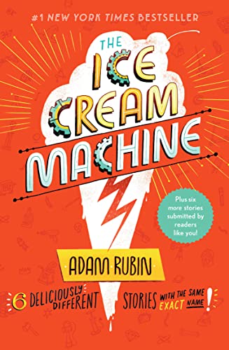 The Ice Cream Machine: 6 Deliciously Different Stories with the Same Exact Name! -- Adam Rubin - Paperback