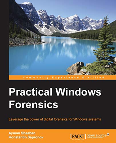 Practical Windows Forensics: Leverage the power of digital forensics for Windows systems by Mansour, Ayman Shaaban a.
