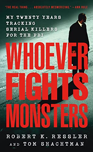 Whoever Fights Monsters: My Twenty Years Tracking Serial Killers for the FBI -- Robert K. Ressler, Paperback