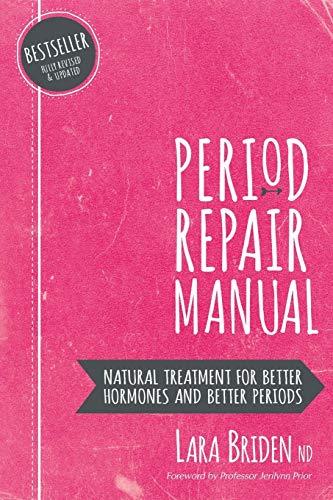 Period Repair Manual: Natural Treatment for Better Hormones and Better Periods -- Lara Briden Nd, Paperback