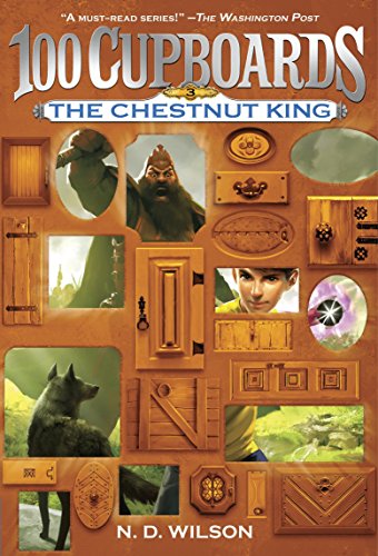 The Chestnut King (100 Cupboards Book 3) -- N. D. Wilson, Paperback