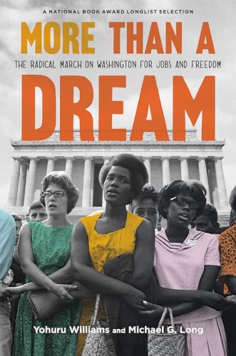 More Than a Dream: The Radical March on Washington for Jobs and Freedom -- Yohuru Williams, Hardcover