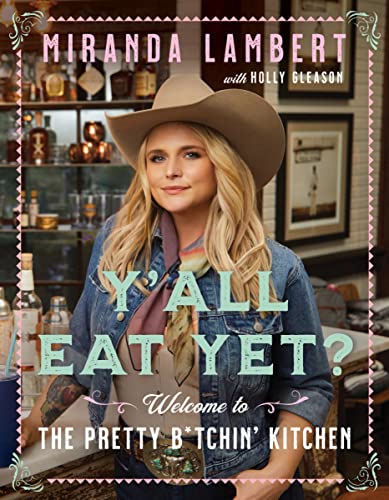 Y'All Eat Yet?: Welcome to the Pretty B*tchin' Kitchen -- Miranda Lambert, Hardcover
