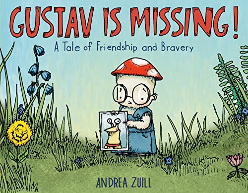 Gustav Is Missing!: A Tale of Friendship and Bravery -- Andrea Zuill - Hardcover
