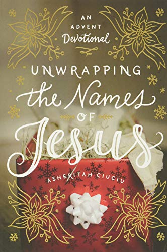 Unwrapping the Names of Jesus: An Advent Devotional -- Asheritah Ciuciu - Hardcover