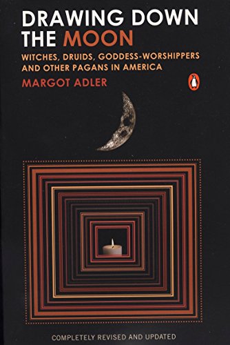 Drawing Down the Moon: Witches, Druids, Goddess-Worshippers, and Other Pagans in America -- Margot Adler, Paperback