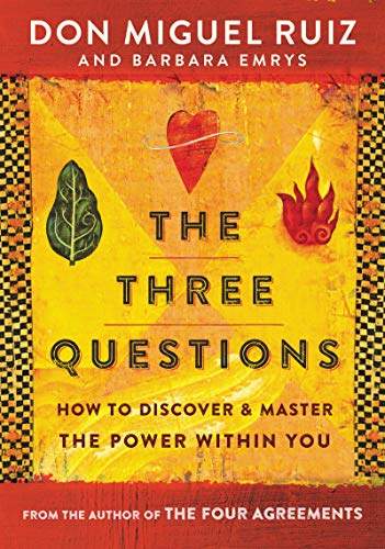 The Three Questions: How to Discover and Master the Power Within You -- Don Miguel Ruiz, Paperback