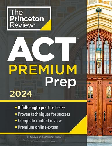 Princeton Review ACT Premium Prep, 2024: 8 Practice Tests + Content Review + Strategies by The Princeton Review