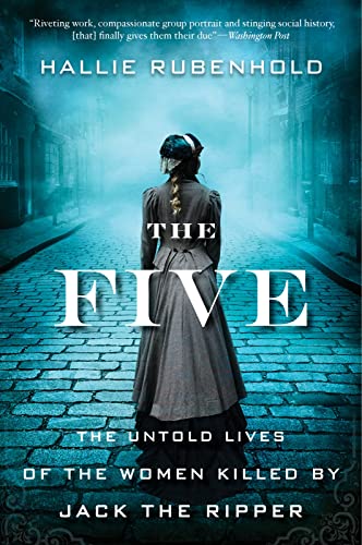 The Five: The Untold Lives of the Women Killed by Jack the Ripper -- Hallie Rubenhold - Paperback
