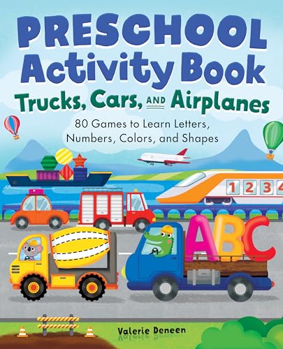 Preschool Activity Book Trucks, Cars, and Airplanes: 80 Games to Learn Letters, Numbers, Colors, and Shapes by Deneen, Valerie