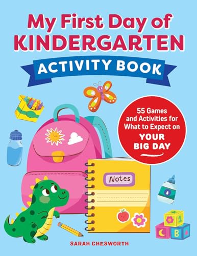 My First Day of Kindergarten Activity Book: 55+ Games and Activities for What to Expect on Your Big Day by Chesworth, Sarah