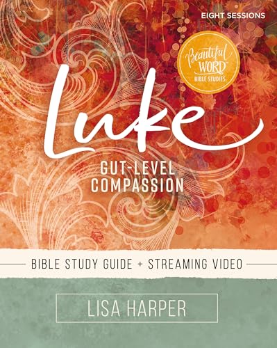 Luke Bible Study Guide Plus Streaming Video: Gut-Level Compassion -- Lisa Harper, Paperback