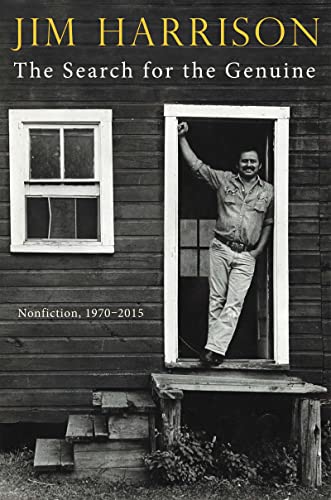 The Search for the Genuine: Nonfiction, 1970-2015 -- Jim Harrison - Hardcover