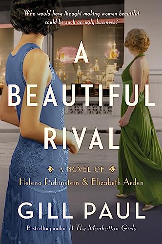 A Beautiful Rival: A Novel of Helena Rubinstein and Elizabeth Arden -- Gill Paul, Paperback