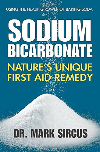 Sodium Bicarbonate: Nature's Unique First Aid Remedy -- Mark Sircus, Paperback