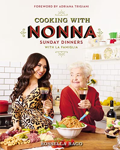 Cooking with Nonna: Sunday Dinners with La Famiglia -- Rossella Rago - Hardcover