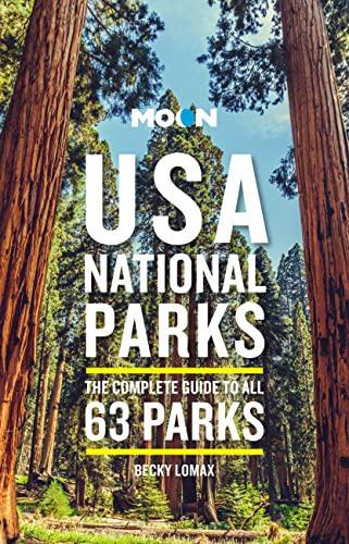 Moon USA National Parks: The Complete Guide to All 63 Parks by Lomax, Becky