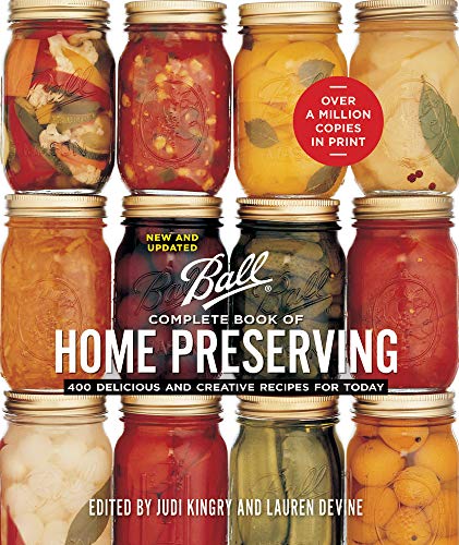 Ball Complete Book of Home Preserving: 400 Delicious and Creative Recipes for Today -- Judi Kingry - Spiral