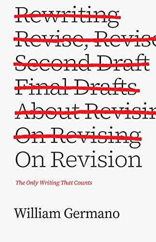 On Revision: The Only Writing That Counts -- William Germano, Paperback