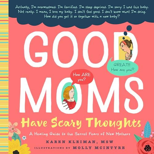 Good Moms Have Scary Thoughts: A Healing Guide to the Secret Fears of New Mothers by Kleiman, Karen