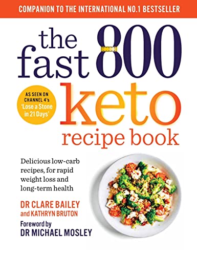 The Fast 800 Keto Recipe Book: Delicious Low-Carb Recipes, for Rapid Weight Loss and Long-Term Health by Bailey, Clare
