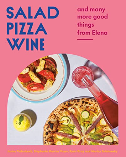 Salad Pizza Wine: And Many More Good Things from Elena -- Janice Tiefenbach, Hardcover