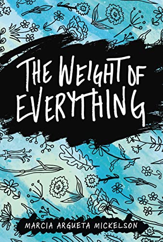 The Weight of Everything by Mickelson, Marcia Argueta