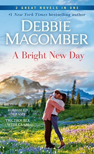 A Bright New Day: A 2-In-1 Collection: Borrowed Dreams and the Trouble with Caasi -- Debbie Macomber - Paperback