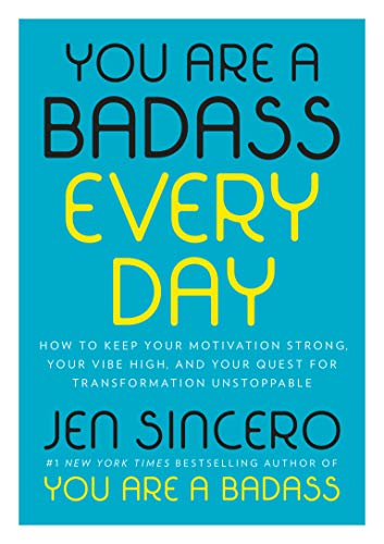 You Are a Badass Every Day: How to Keep Your Motivation Strong, Your Vibe High, and Your Quest for Transformation Unstoppable -- Jen Sincero - Hardcover