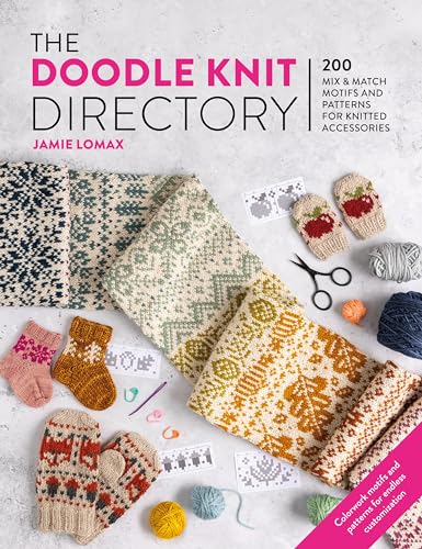 The Doodle Knit Directory: 200 Playful Colorwork Motifs for Knitted Accessories by Lomax, Jamie