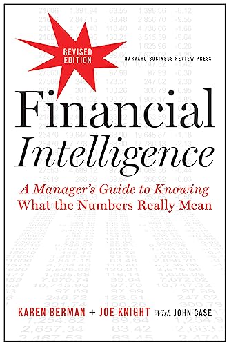 Financial Intelligence: A Manager's Guide to Knowing What the Numbers Really Mean by Berman, Karen