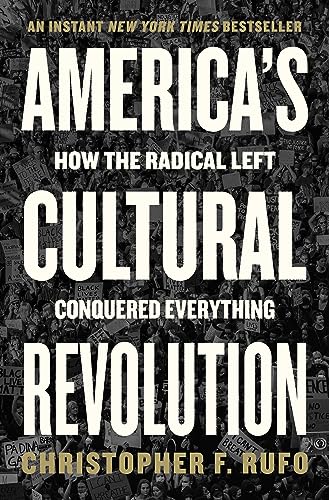 America's Cultural Revolution: How the Radical Left Conquered Everything -- Christopher F. Rufo, Hardcover