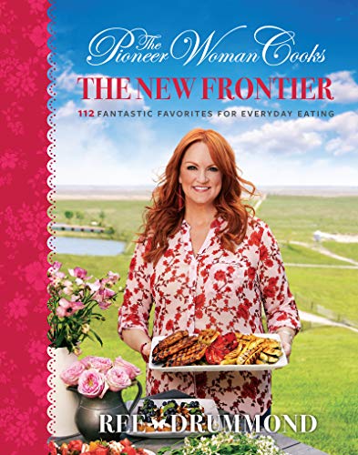 The Pioneer Woman Cooks--The New Frontier: 112 Fantastic Favorites for Everyday Eating -- Ree Drummond, Hardcover