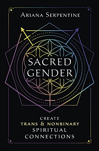 Sacred Gender: Create Trans and Nonbinary Spiritual Connections -- Ariana Serpentine, Paperback