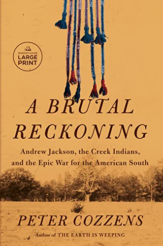 A Brutal Reckoning: Andrew Jackson, the Creek Indians, and the Epic War for the American South -- Peter Cozzens, Paperback