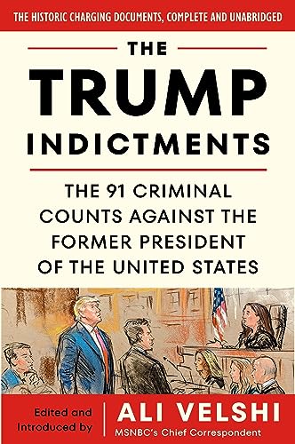 The Trump Indictments: The 91 Criminal Counts Against the Former President of the United States -- Ali Velshi, Paperback