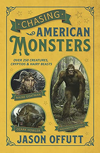 Chasing American Monsters: Over 250 Creatures, Cryptids & Hairy Beasts -- Jason Offutt - Paperback