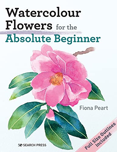 Watercolour Flowers for the Absolute Beginner by Peart, Fiona