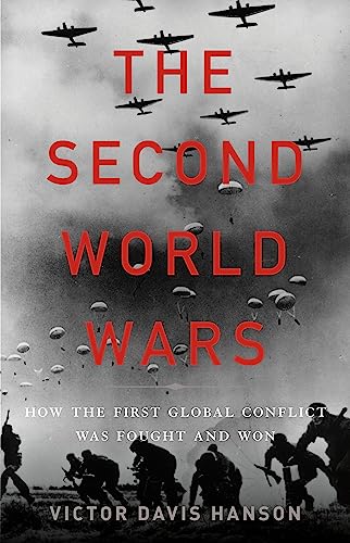 The Second World Wars: How the First Global Conflict Was Fought and Won -- Victor Davis Hanson, Hardcover