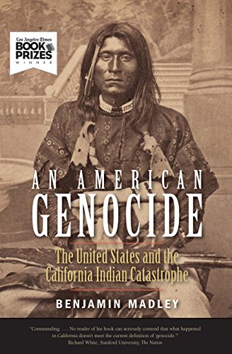 An American Genocide: The United States and the California Indian Catastrophe, 1846-1873 -- Benjamin Madley - Paperback
