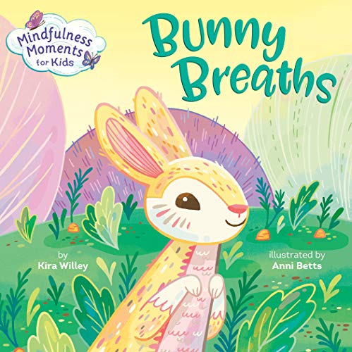 Mindfulness Moments for Kids: Bunny Breaths -- Kira Willey, Board Book