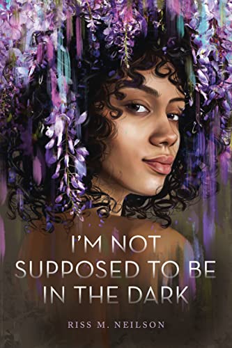 I'm Not Supposed to Be in the Dark by Neilson, Riss M.