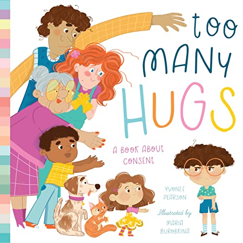 Too Many Hugs: A Book about Consent by Pearson, Yvonne