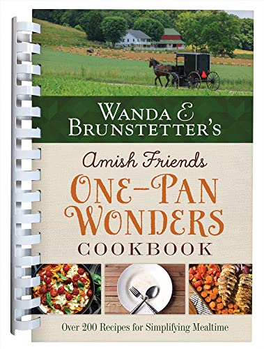 Wanda E. Brunstetter's Amish Friends One-Pan Wonders Cookbook: Over 200 Recipes for Simplifying Mealtime by Brunstetter, Wanda E.