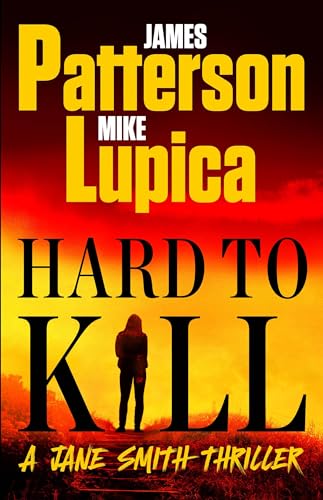 Hard to Kill: Meet the Toughest, Smartest, Doesn't-Give-A-****-Est Thriller Heroine Ever by Patterson, James