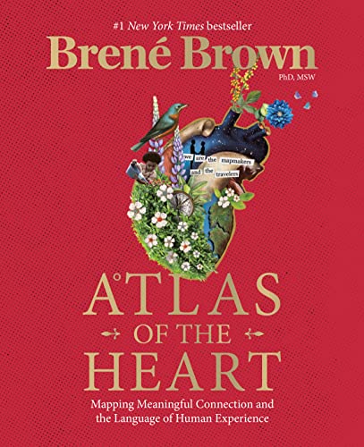 Atlas of the Heart: Mapping Meaningful Connection and the Language of Human Experience -- Brené Brown - Hardcover