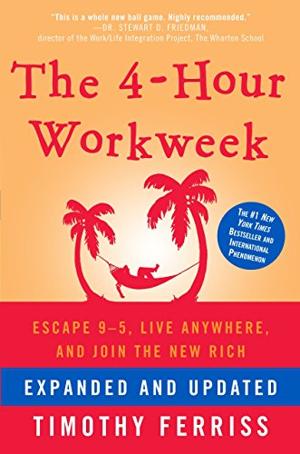 The 4-Hour Workweek: Escape 9-5, Live Anywhere, and Join the New Rich -- Timothy Ferriss - Hardcover