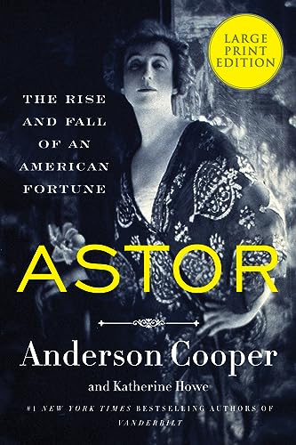 Astor: The Rise and Fall of an American Fortune -- Anderson Cooper, Paperback