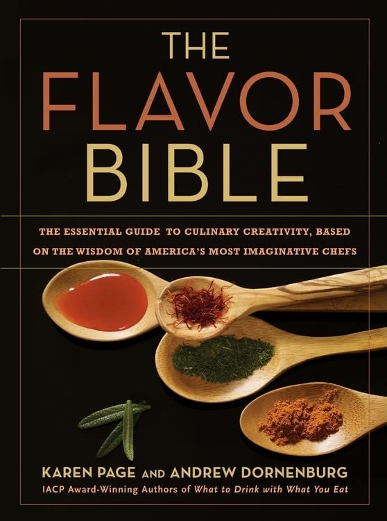 The Flavor Bible: The Essential Guide to Culinary Creativity, Based on the Wisdom of America's Most Imaginative Chefs -- Andrew Dornenburg - Hardcover